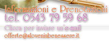 Informazioni e Prenotazioni 0543 795968 - E-mail: offerte@sloveniabenessere.it